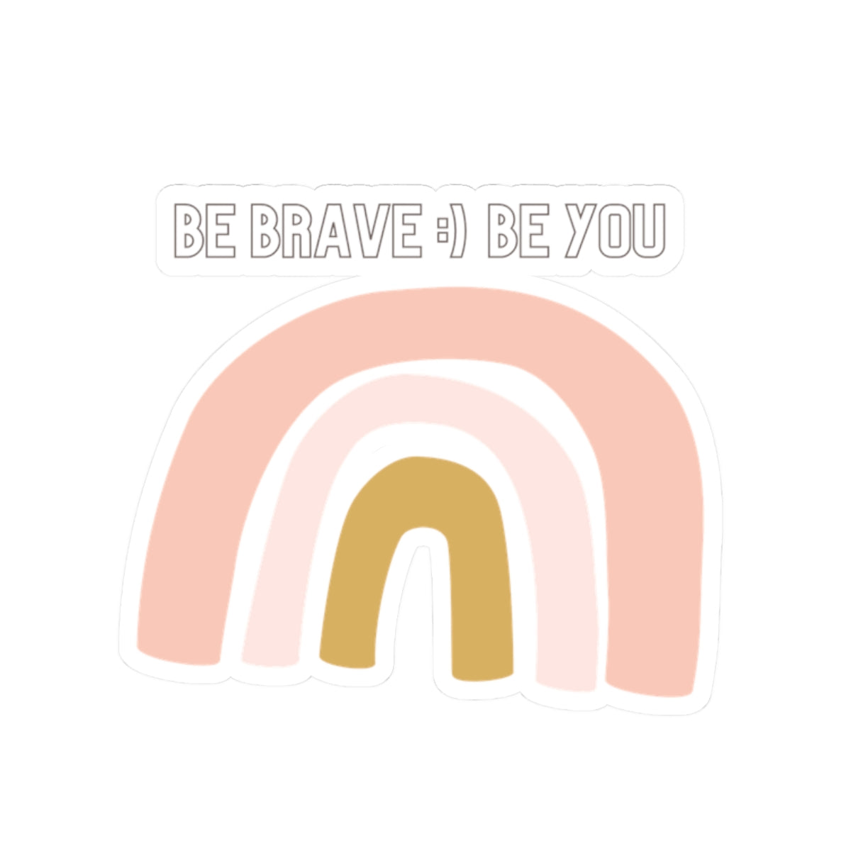 'Be Brave :) Be You' Rainbow Motivational Stickers